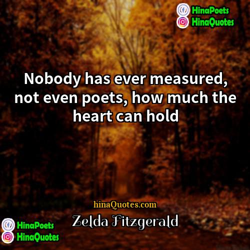 Zelda Fitzgerald Quotes | Nobody has ever measured, not even poets,